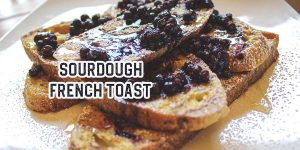 Quick and Simple Sourdough French Toast Recipe