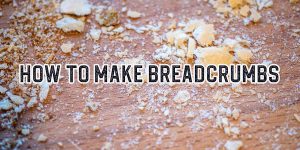 How To Make Breadcrumbs