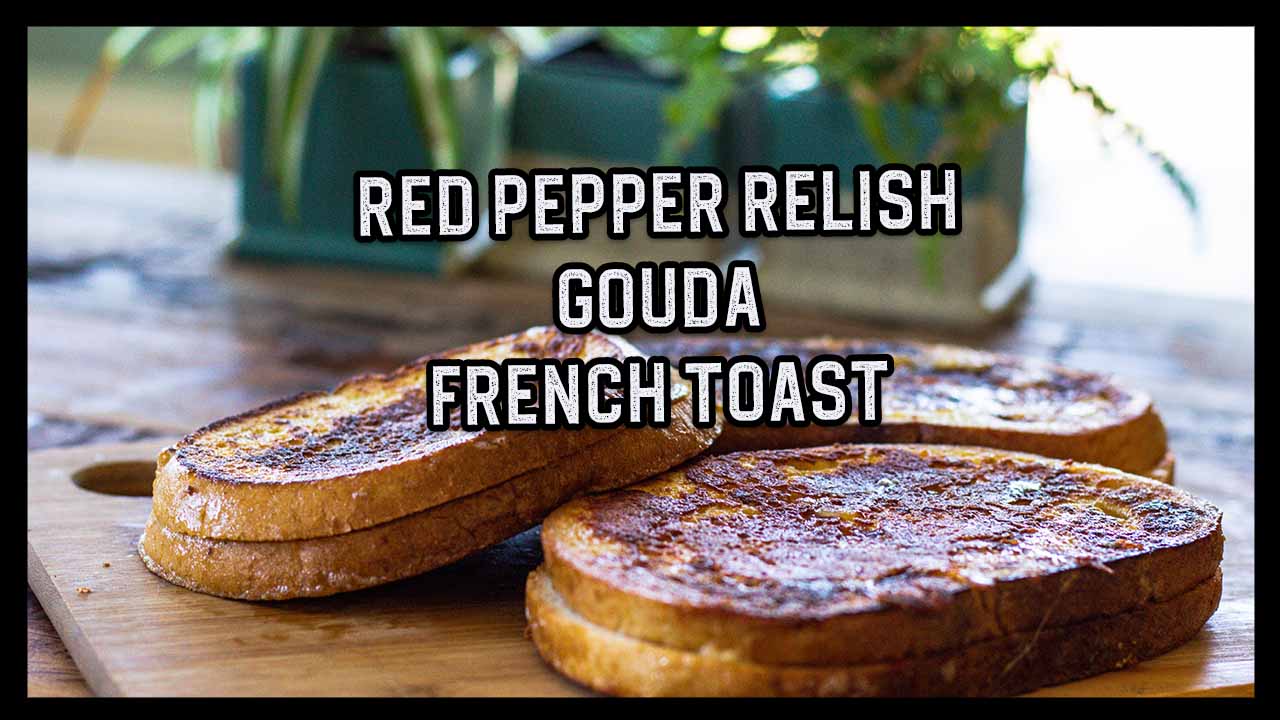 How To: Red Pepper Relish and Gouda French Toast