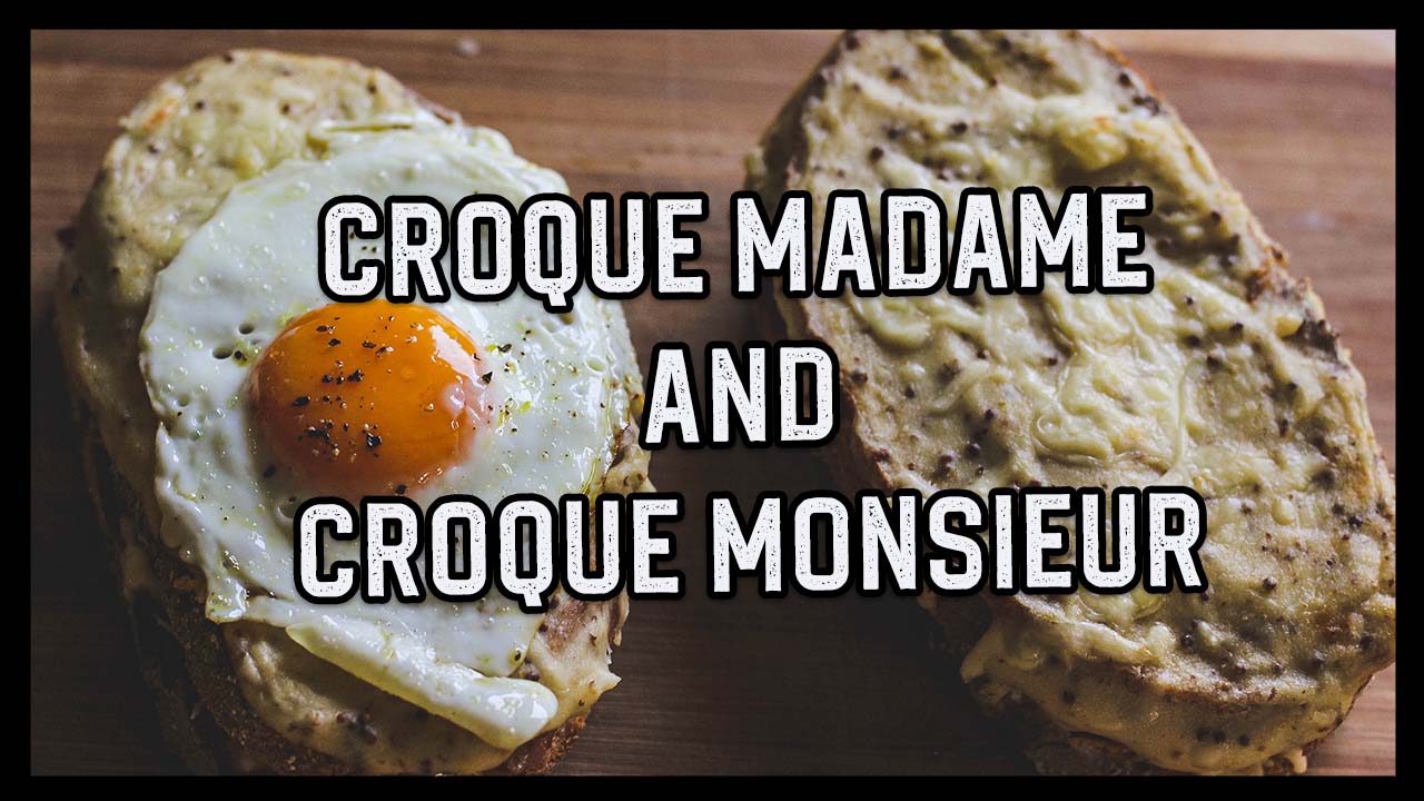How To Make A Croque Madame and Croque Monsieur