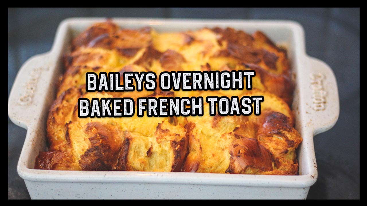 The Best Baked Baileys Brioche French Toast