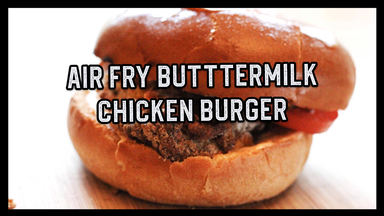 How To Air Fry a Buttermilk Chicken Burger